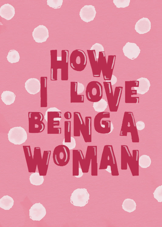 How I Love Being a Woman Mini Art Print